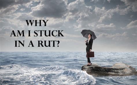 Maybe you would like to learn more about one of these? 10 Steps To Help You Answer "Why Am I Stuck In A Rut"
