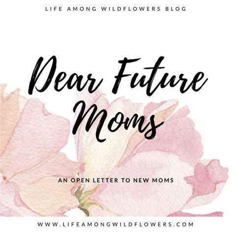 Dear Future Moms Life Among Wildflowers In 2020 Future Mom Dear