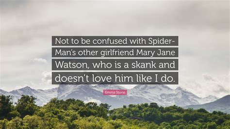 Emma Stone Quote “not To Be Confused With Spider Mans Other