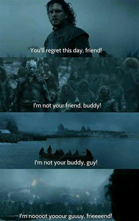 One of my coworkers said buddy to me, and i always think that's weird, like, something you say to a five year old. Jon Snow Knight King Meme | G. R. R. M. made a funny! | Pinterest | Best King meme, Jon snow and ...