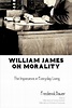 William James on Morality: The Imperative in Everyday Living by ...