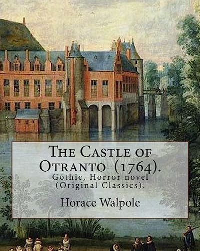 The Castle Of Otranto 1764 By Horace Walpole Gothic Horror Novel