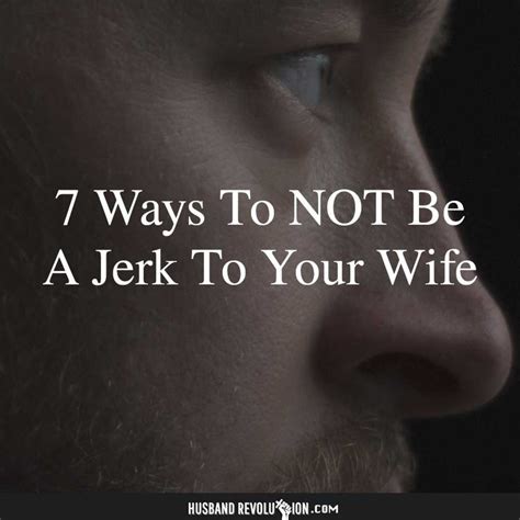 7 ways to not be a jerk to your wife happy wife quotes love my wife quotes husbands love