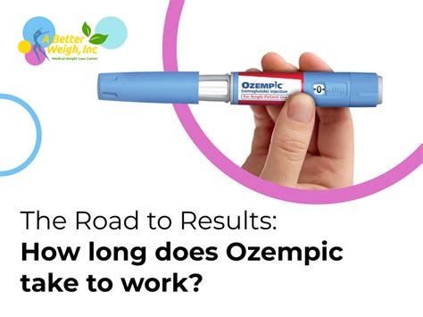 The Road To Results How Long Does Ozempic Take To Work Better Weigh