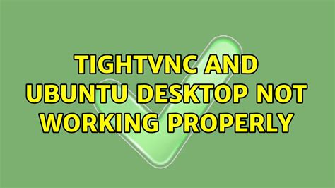 Tightvnc And Ubuntu Desktop Not Working Properly Solutions Youtube