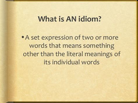 This meaning is different from the literal meaning of the idiom's individual elements. Collocations, Idioms and Phrasal verbs