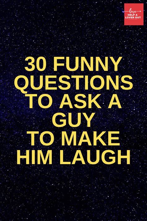 30 funny questions to ask a guy to make him laugh funny questions make him miss you