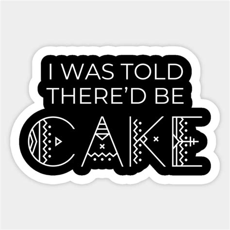 I Was Told Thered Be Cake Cake Pegatina Teepublic Mx