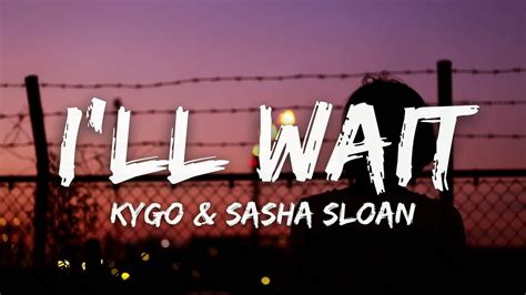 Kygo Sasha Sloan Ill Wait Lyrics Youtube