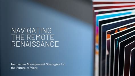 Navigating the Remote Renaissance: Innovative Management Strategies for