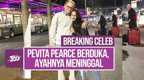 Breaking Celeb Ayah Pevita Pearce Meninggal Dunia Vidio