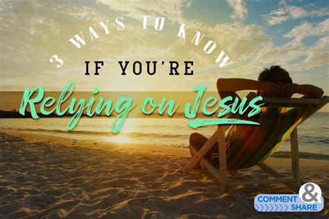 Ways To Know If Youre Relying On Jesus KCM Blog