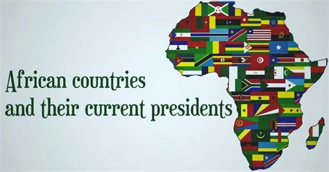 List Of African Countries And Their Current Presidents Updated 2019