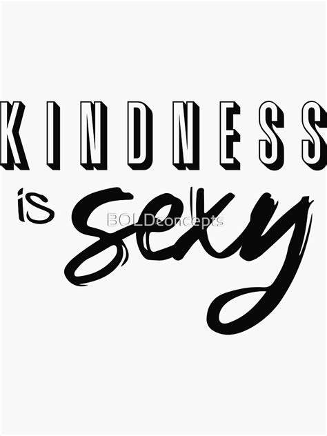 Kindness Is Sexy I M Ready For A New Pandemic Of Epic Proportions