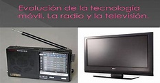 Evolución de la tecnología móvil. La radio y la televisión. · PDF file ...