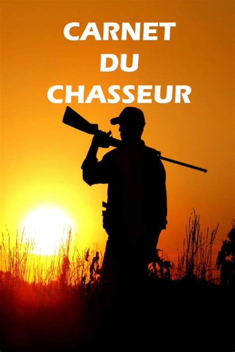 Buy Carnet Du Chasseur Carnet De Suivi De Vos Parties De Chasse Journal De Chasse A Completer