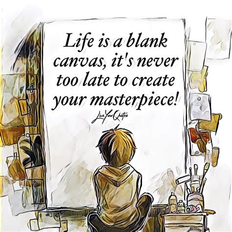 Life Is A Blank Canvas And We Are The Painters Needing To Create