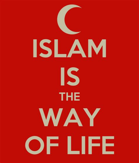 A muslim is someone who adopts the islamic way of life by believing in the oneness of god and the prophethood of muhammad. ISLAM IS THE WAY OF LIFE - KEEP CALM AND CARRY ON Image ...