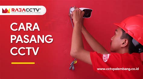 Cara Pasang CCTV RAJA CCTV Palembang