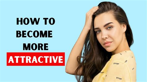 How To Be More Attractive 12 Easy Ways To Become More Attractive Youtube