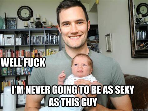 Sexy New Dad Memes Quickmeme