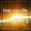 Love Your Life All Of It  SHT