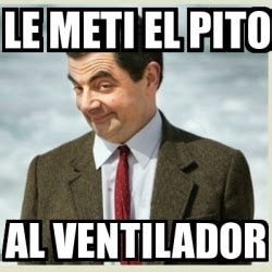 Meme Mr Bean Le Meti El Pito Al Ventilador