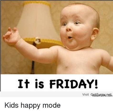 Here's the best collection of friday meme that makes you feel good. It Is FRIDAY! Visit Kids Happy Mode | Friday Meme on SIZZLE