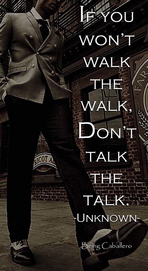 If You Wont Walk The Walk Dont Talk The Talk Inspirational Quotes