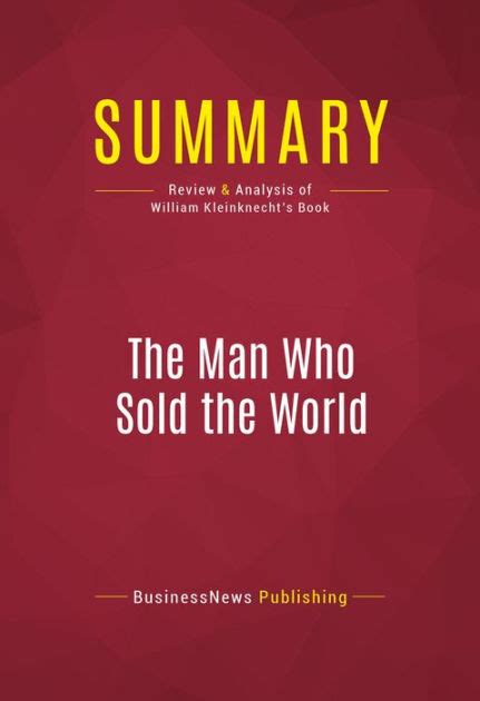 summary the man who sold the world review and analysis of william kleinknecht s book by