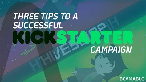 Three Tips To A Successful Kickstarter Beamable