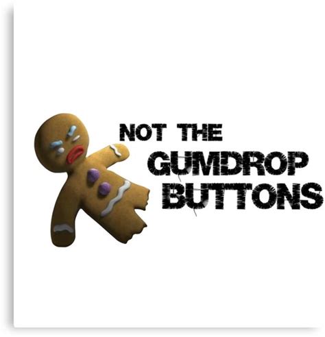 Not The Gumdrop Buttons Shrek Gingy Remake Canvas Prints By