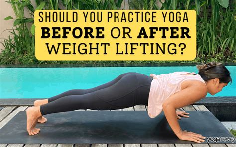 Should You Practice Yoga Before Or After Weight Lifting Yoga Rove