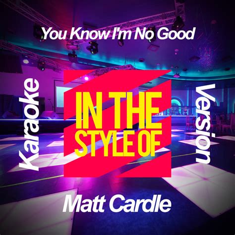 You Know Im No Good In The Style Of Matt Cardle Karaoke Version