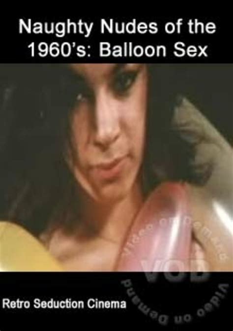 Naughty Nudes Of The 1960 S Balloon Sex 1966 1966 By Retro Seduction Cinema Hotmovies