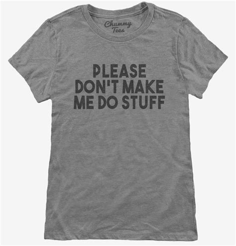 Please Dont Make Me Do Stuff Funny Lazy Slacker T Shirt Official Chummy Tees® T Shirts