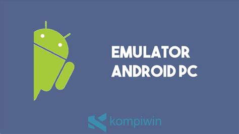 15 Emulator Android Pc Mulai Paling Ringan Sampai Terberat
