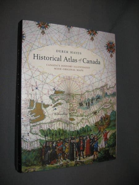 Historical Atlas Of Canada Canadas History Illustrated With Original