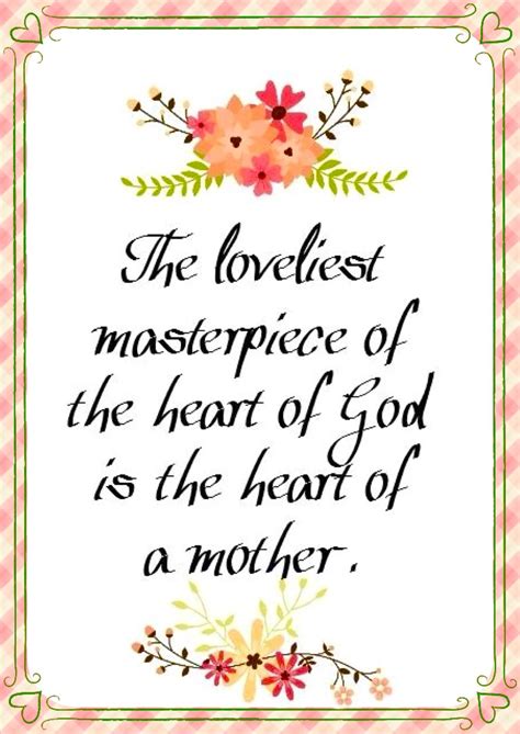 The Loveliest Masterpiece Of God Is The Heart Of A Mother Happy Mother Day Quotes Mother