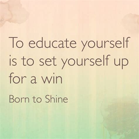 To Educate Yourself Is To Set Yourself Up For A Win Education