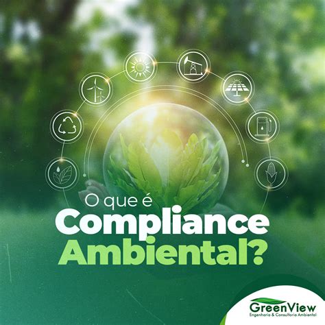 O Que é Compliance Ambiental Greenview Cosultoria Ambiental