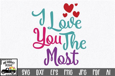 I Love You The Most Svg Cut File Valentine Svg Graphic By