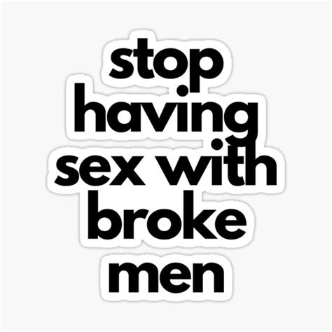 stop having sex with broke men sticker for sale by kissingcockatoo