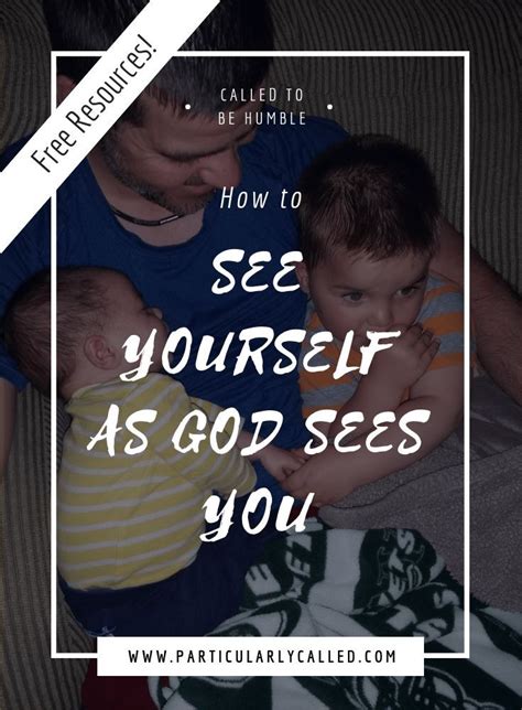 How To See Yourself As God Sees You Particularlycalled Humility