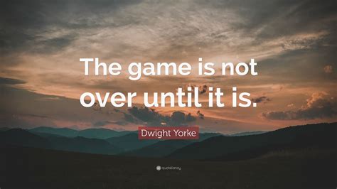 Dwight Yorke Quote The Game Is Not Over Until It Is 7 Wallpapers