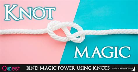How To Bind Magic Power With Knot Magic A Simple And Yet Ancient Technique To Apply Your