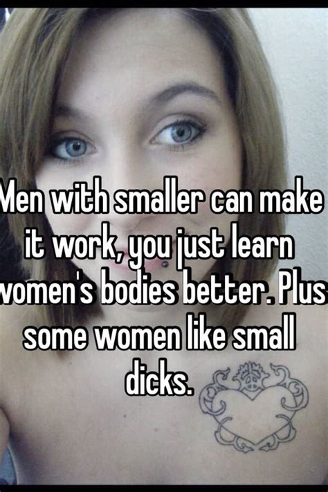 Men With Smaller Can Make It Work You Just Learn Women S Bodies Better Plus Some Women Like