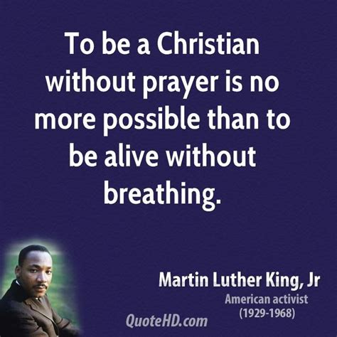 Martin Luther King Jr Leader To Be A Christian Without Prayer Is No