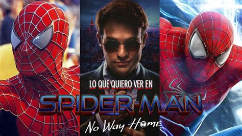 Lo Que Quiero Ver En Spider Man No Way Home Youtube
