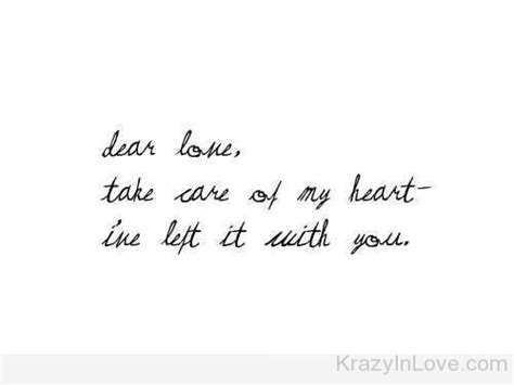 Dear Love Take Care Of My Heart Ive Left It With You
